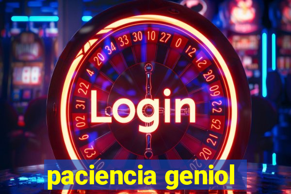 paciencia geniol